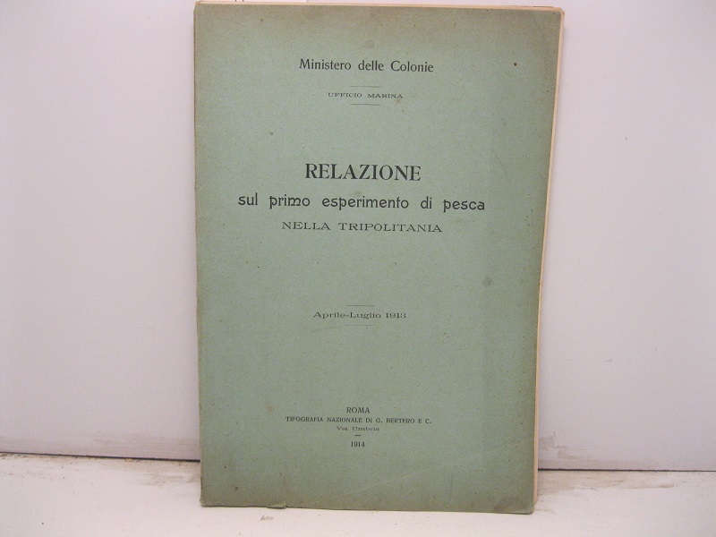 RELAZIONE SUL PRIMO ESPERIMENTO DI PESCA NELLA TRIPOLITANIA. Aprile - Luglio 1913